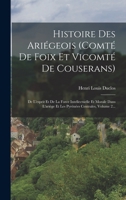 Histoire Des Ariégeois (comté De Foix Et Vicomté De Couserans): De L'esprit Et De La Force Intellectuelle Et Morale Dans L'ariège Et Les Pyrénées Centrales, Volume 2... 1018691944 Book Cover