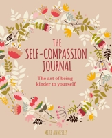 The Self-Compassion Journal: The Art of Being Kinder to Yourself 1398826049 Book Cover