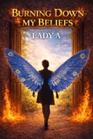 Burning Down My Beliefs B0GNH6K9QJ Book Cover
