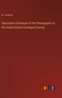Descriptive Catalogue of the Photographs of the United States Geological Survey 3368810278 Book Cover