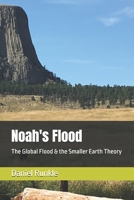 Noah's Flood: The Global Flood & the Smaller Earth Theory B0FBMBW5YM Book Cover