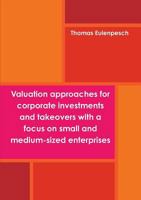 Valuation Approaches for Corporate Investments and Takeovers with a Focus on Small and Medium-Sized Enterprises (Sme) 3944844076 Book Cover