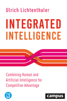 Integrated Intelligence: Combining Human and Artificial Intelligence for Competitive Advantage 3593512033 Book Cover