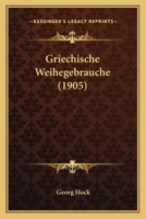 Griechische Weihegebr�uche von Georg Hock. 1272695824 Book Cover