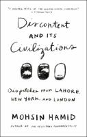 Discontent and Its Civilizations: Dispatches from Lahore, New York, and London 1594634033 Book Cover