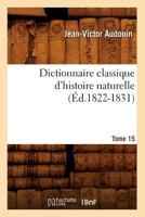 Dictionnaire Classique D'histoire Naturelle, Volume 15... 2012656285 Book Cover