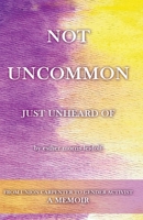 NOT UNCOMMON, Just Unheard Of B0CJMVC5RL Book Cover