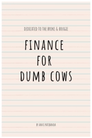 Finance For Dumb Cows B0CJDDKSN8 Book Cover