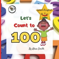 Count to 100 Numbers in English and Twi: Learn English & Twi, For Children, Learn Akan, Language Book, EAL Book, Bilingual Books, First Words, Learn G B0CS6LM33S Book Cover