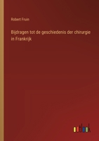 Bijdragen tot de geschiedenis der chirurgie in Frankrijk (Dutch Edition) 3385102510 Book Cover