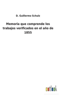 Memoria que comprende los trabajos verificados en el año de 1855 1160747873 Book Cover