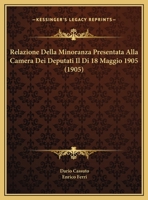 Relazione Della Minoranza Presentata Alla Camera Dei Deputati Il Di 18 Maggio 1905 (1905) 1160245304 Book Cover