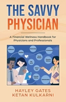 The Savvy Physician: A Financial Wellness Handbook for Physicians and Professionals B0FLVPZY95 Book Cover