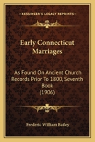 Early Connecticut Marriages: As Found On Ancient Church Records Prior To 1800, Seventh Book 1166577643 Book Cover