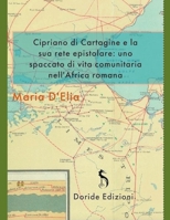 Cipriano di Cartagine e la sua rete epistolare: uno spaccato di vita comunitaria nell'Africa Romana B0BV9XLQVD Book Cover