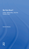 My Own Boss?: Class, Rationality, and the Family Farm 0367162652 Book Cover