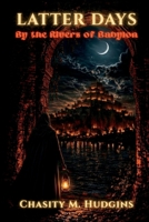 The Latter Days: By the Rivers of Babylon B0H2NGWC28 Book Cover