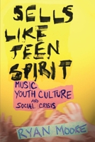 Sells Like Teen Spirit: Music, Youth Culture, and Social Crisis 0814757480 Book Cover