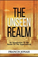 The Unseen Realm: An Introduction To The Realm Of The Supernatural 1090176368 Book Cover