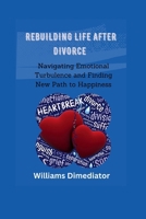 Rebuilding Life After Divorce: Navigating Emotional Turbulence and Finding New Path to Happiness B0CMVB15K1 Book Cover