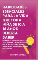 Habilidades Esenciales para La Vida Que Toda Niña de 10 A 16 Años debería Saber: El Manual Definitivo para la Autoestima, la Seguridad y Decir ' No ' ... Para Adolescentes y Niños) (Spanish Edition) B0GWQ69QRZ Book Cover