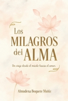 Los Milagros del Alma: Un viaje desde el miedo hacia el amor (Spanish Edition) B0FG18WTZ6 Book Cover