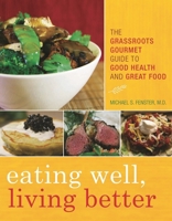 Eating Well, Living Better: The Grassroots Gourmet Guide to Good Health and Great Food 144221340X Book Cover