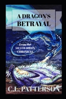 A Dragon's Betrayal (The Silver Sheen Chronicle) 0463743350 Book Cover