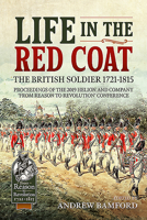 Life in the Red Coat: The British Soldier 1721-1815: Proceedings of the 2019 Helion and Company 'from Reason to Revolution' Conference 1913118940 Book Cover