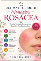 The ultimate guide to managing rosacea: Practical strategies for achieving healthier, more resilient skin B0H3VRLFFJ Book Cover