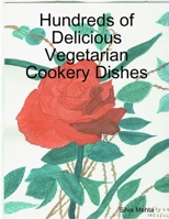 Hundreds of Delicious Vegetarian Cookery Dishes 1291852190 Book Cover