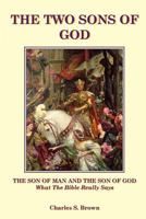 The Two Sons of God: The Son of Man and The Son of God What the Bible "Really" Says 0958281394 Book Cover