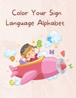 Color Your Sign Language Alphabet B0CFZFVFD4 Book Cover