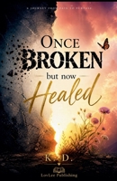 Once Broken but now Healed B0H1YLJFFR Book Cover