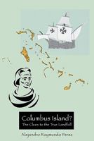 Columbus Island? The Clues to the True Landfall 1439204136 Book Cover