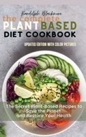 The Complete Plant Based Diet Cookbook: The Secret Plant Based Recipes to Save the Planet and Restore Your Health 1802833323 Book Cover