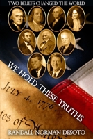 WE HOLD THESE TRUTHS: The Two Beliefs That Still Hold the Power to Transform the Nation and the World B0H6GH4VPN Book Cover
