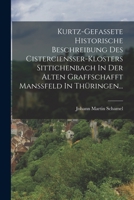 Kurtz-gefassete Historische Beschreibung Des Cistercienßer-klosters Sittichenbach In Der Alten Graffschafft Manßfeld In Thüringen... 1018674128 Book Cover