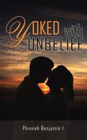 Yoked with Unbelief 1606479997 Book Cover