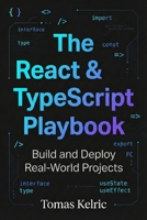 The React & TypeScript Playbook: Build and Deploy Real-World Projects B0GJDY7XNH Book Cover