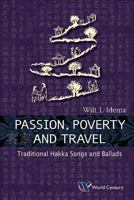 Passion, Poverty and Travel: Traditional Hakka Songs and Ballads 1938134710 Book Cover