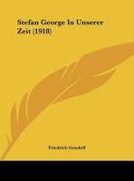 Stefan George In Unsrer Zeit, 1918 1017838135 Book Cover