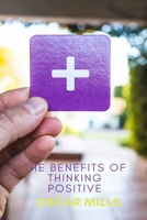 The Benefits of Thinking Positive B089CQNPM8 Book Cover