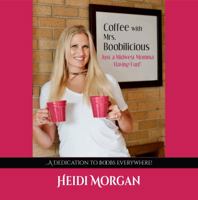 Coffee with Mrs. Boobilicious...Just a Midwest Momma Having Fun!: A Dedication to Boobs Everywhere 1941478530 Book Cover