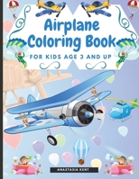 Airplane Coloring Book for Kids Age 3 and UP: Cute Illustrations for Coloring Including Planes, Helicopters and Air Balloons 1365732045 Book Cover