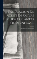 Fabricacion De Aceite De Olivas Y Demás Plantas Oleaginosas ... B0BM6JY2Z8 Book Cover