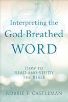 Interpreting the God-Breathed Word: How to Read and Study the Bible 080109528X Book Cover