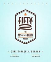 Fifty2: The My Private Brand Project: Redefining Traditional Private Labels as Consumer-Focused Brands. 0991522001 Book Cover