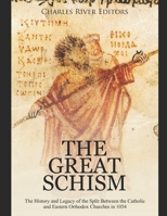 The Great Schism: The History and Legacy of the Split Between the Catholic and Eastern Orthodox Churches in 1054 B088N5HPT3 Book Cover