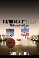 For the Good of The Game: Who Decides What's Right? 1684334578 Book Cover